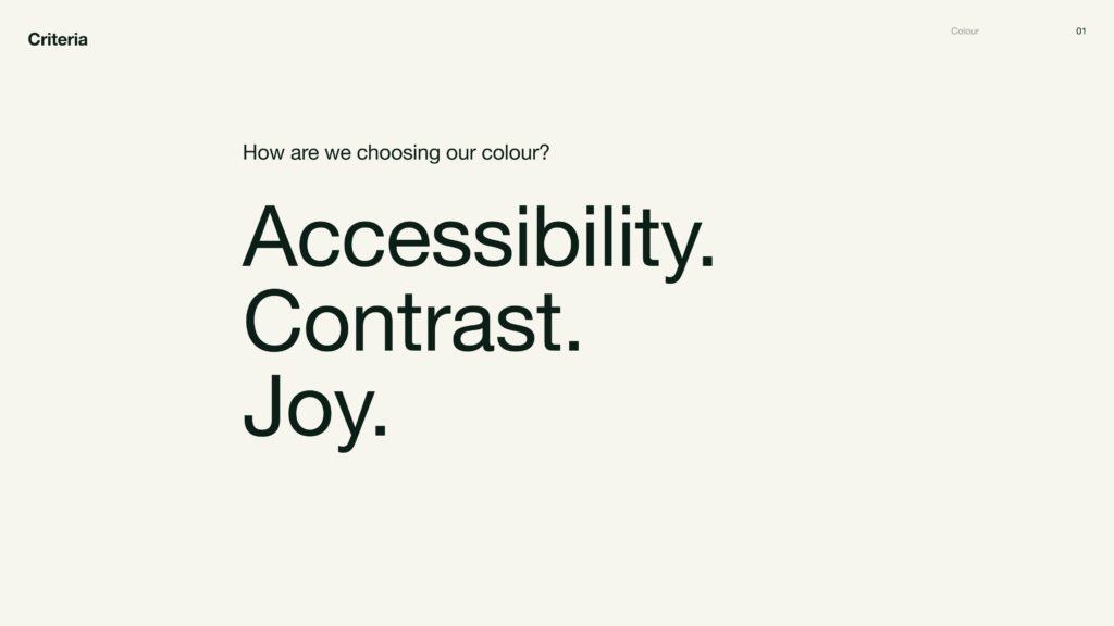 Colour criteria slide asking “How are we choosing our colour?” with three large words: “Accessibility. Contrast. Joy.”